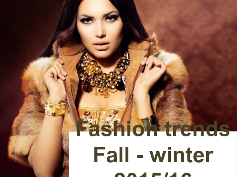 Fashion trends
Fall - winter 2015 /16