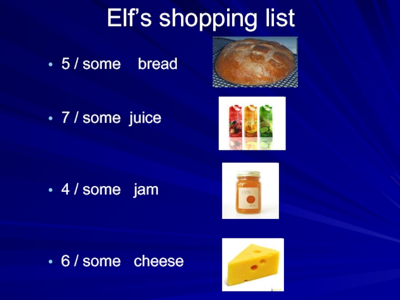 Elf’s shopping list5 / some  bread7 / some juice4 / some  jam6 / some