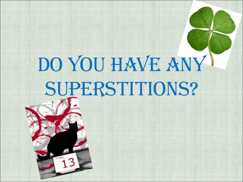 Презентация Do You Have Any Superstitions?