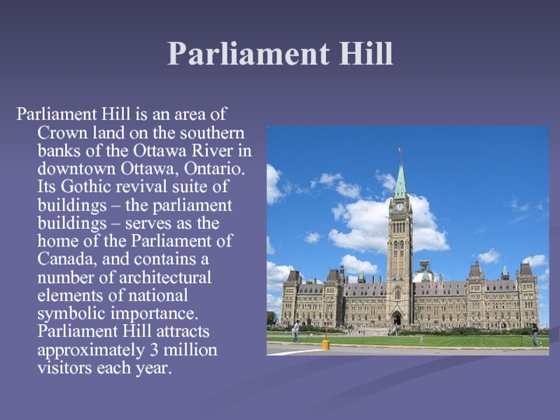 Parliament HillParliament Hill is an area of Crown land on the southern banks of the Ottawa River