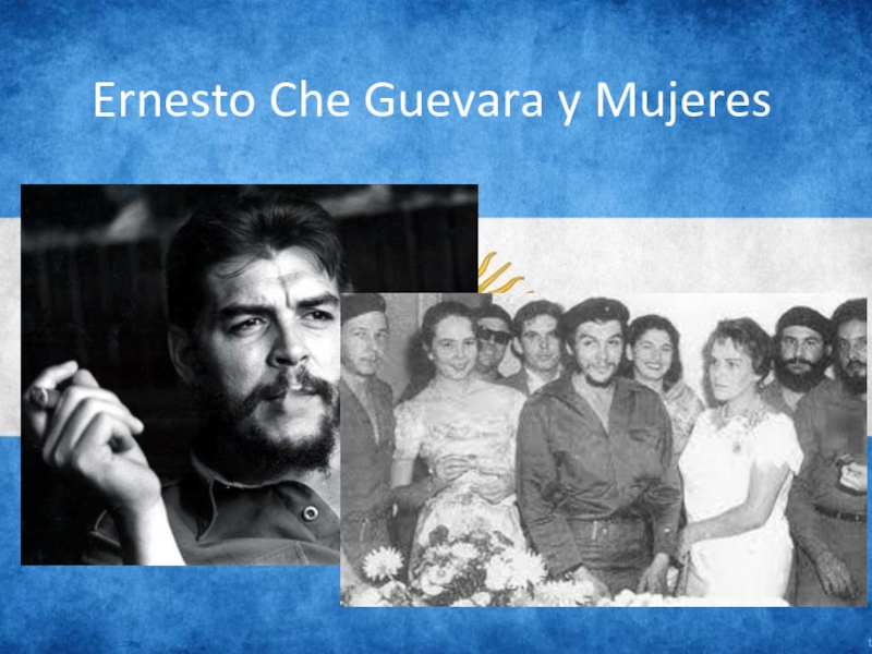 Презентация Ernesto Che Guevara y Mujeres