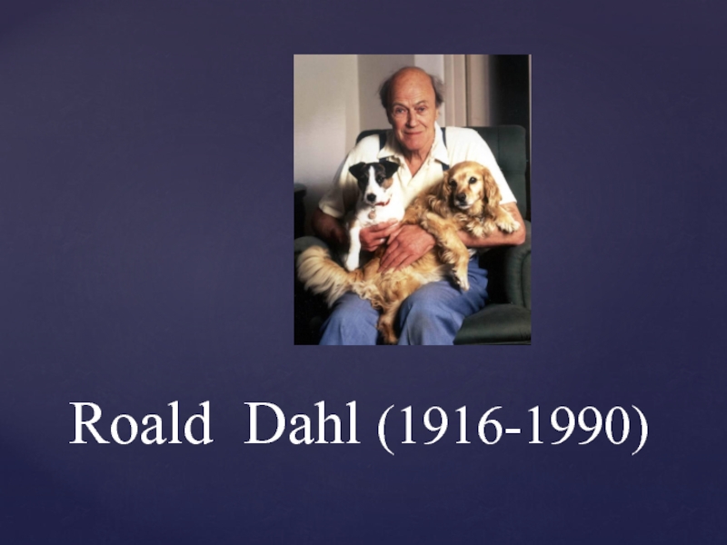 Презентация Roald Dahl (1916-1990)
