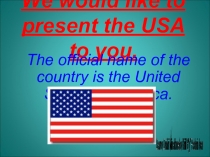 We would like to present the USA to you