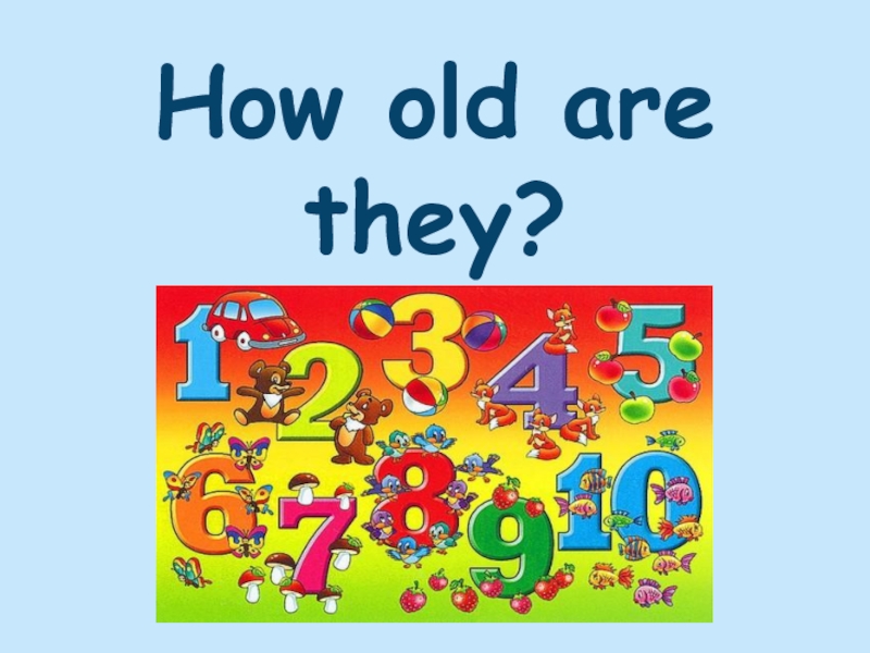 How old are they?