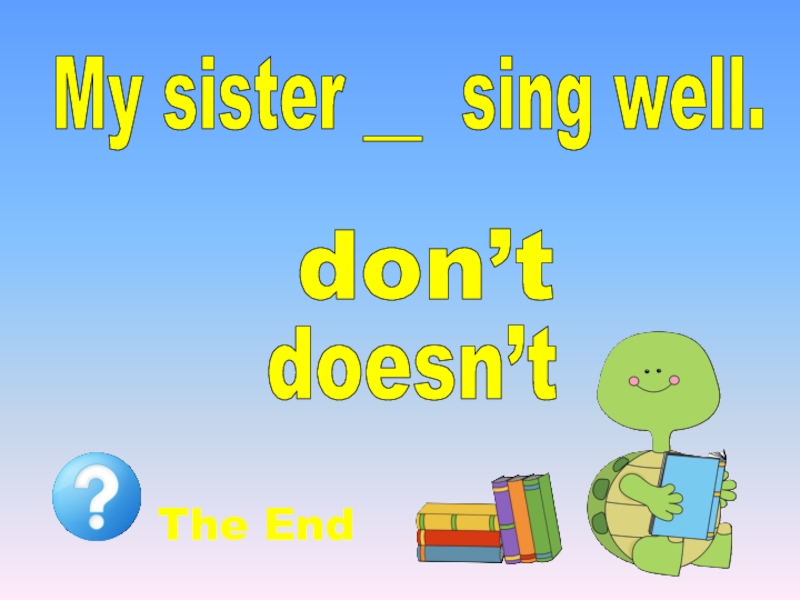 Sing well. Предложение с start with. My sister sings