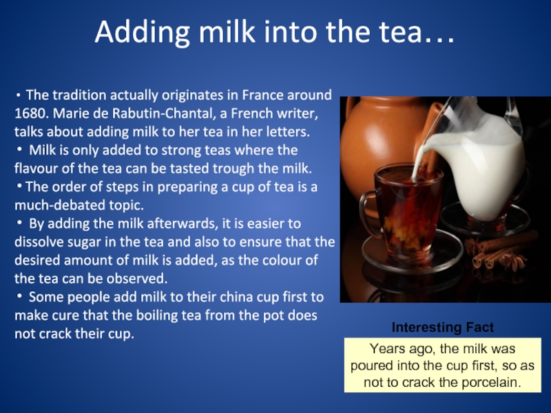 Adding milk into the tea… The tradition actually originates in France around 1680. Marie de Rabutin-Chantal, a