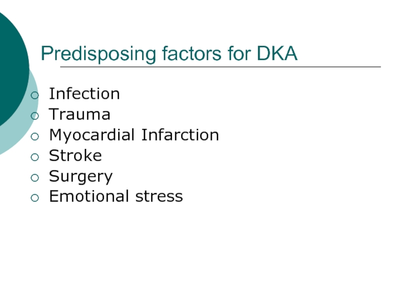 Predisposing factors for DKAInfection TraumaMyocardial InfarctionStrokeSurgeryEmotional stress
