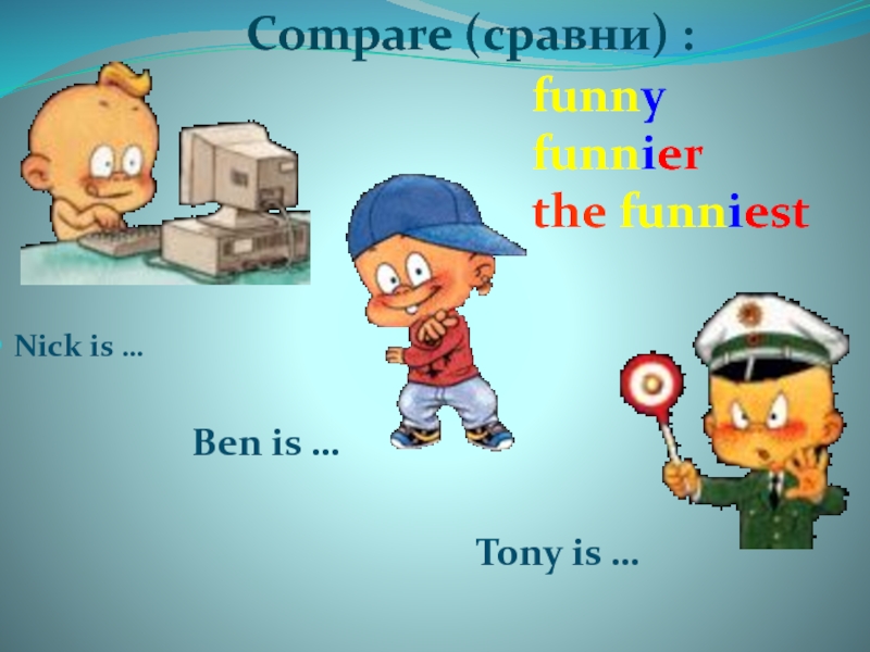 Where is tony. Ben is the oldest all Tony is Ben.