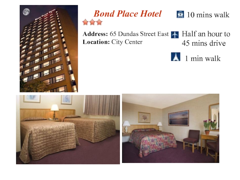 Bond Place Hotel10 mins walkHalf an hour to 45 mins drive 1 min walk Address: 65 Dundas