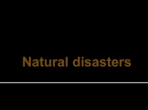 Natural disasters