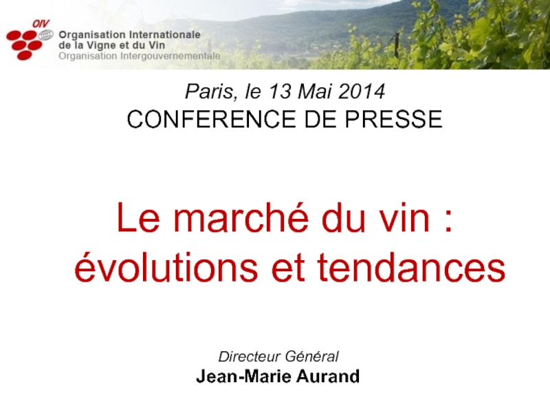 Презентация Paris, le 13 Mai 2014
CONFERENCE DE PRESSE
Le marché du vin :
évolutions et