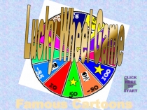50
10
25
-20
60
35
Lose all
-35
100
20
30
30
Famous Cartoons
Lucky Wheel