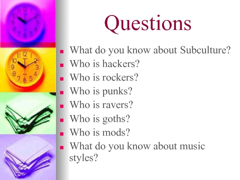 QuestionsWhat do you know about Subculture?Who is hackers?Who is rockers?Who is punks?Who is ravers?Who is goths?Who is