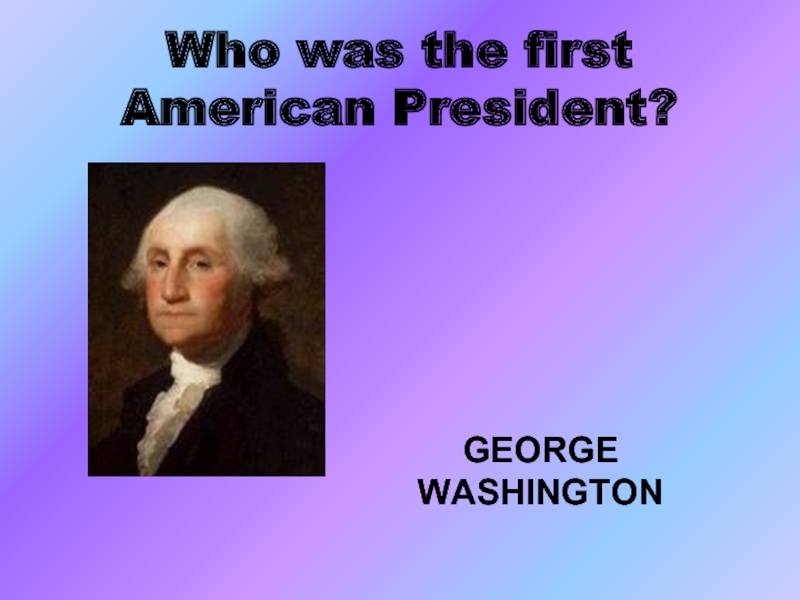 Who was the first president. The first American President was. Who was the first President of America. The first American President презентация. The first American President проект для детей.