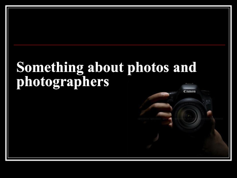Something about photos and photographers