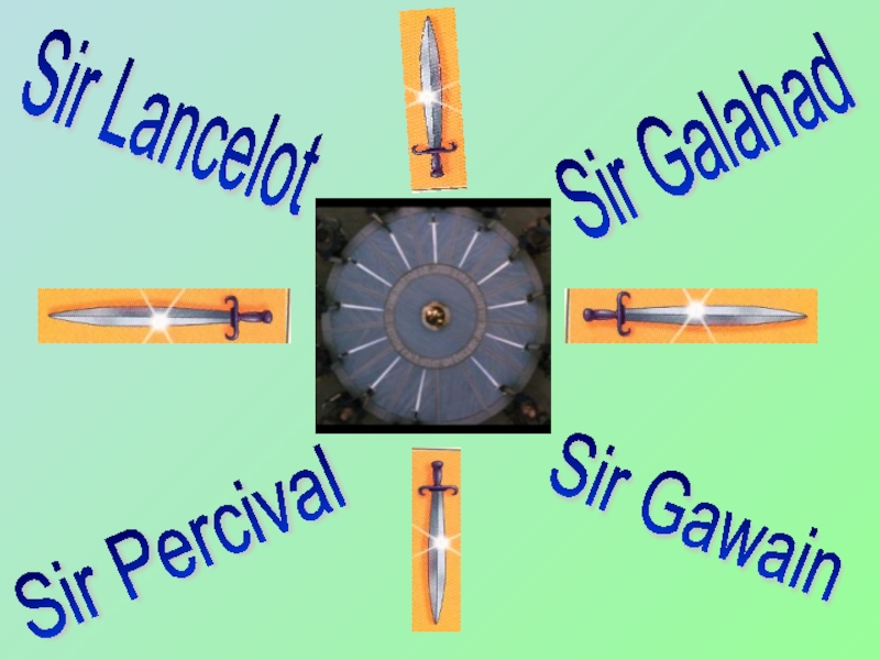 Sir GalahadSir Percival Sir Gawain Sir Lancelot
