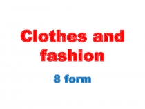 Clothes and fashion