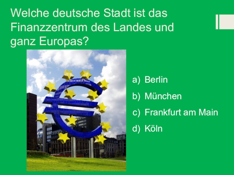 Das ist stadt. Welche Deutsche Stadt ist das Finanzzentrum des Landes und ganz Europas? Ответить на вопрос. Kennst du Berlin тест.