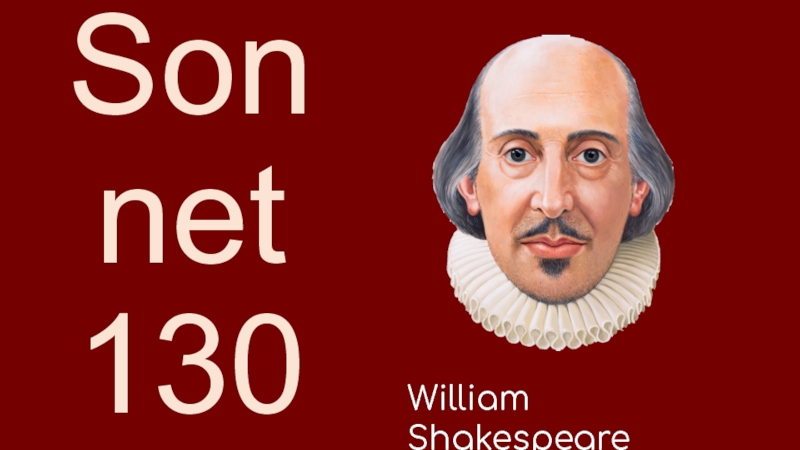 Sonnet 130
William Shakespeare