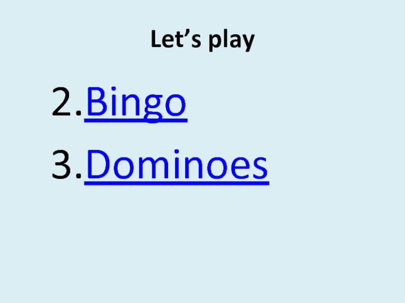 Let’s play2.Bingo3.Dominoes