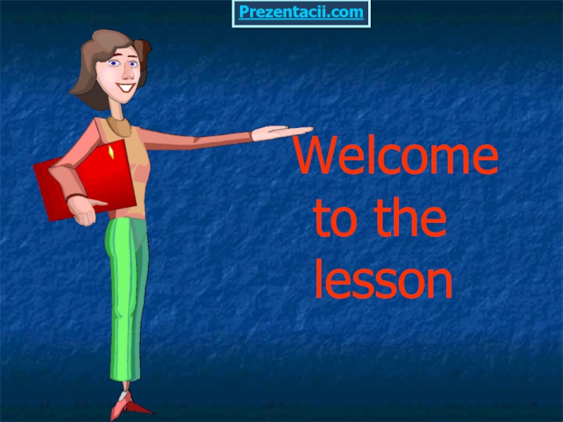 WELCOME TO THE LESSON