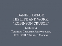 Daniel Defoe. His Life and Work. Robinson Crusoe