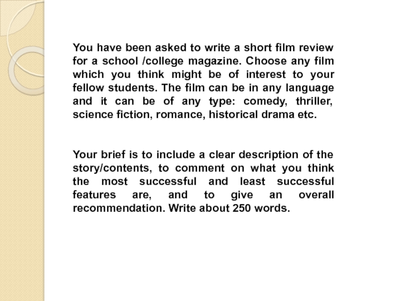 You have been asked to write a short film review for a school /college magazine. Choose any