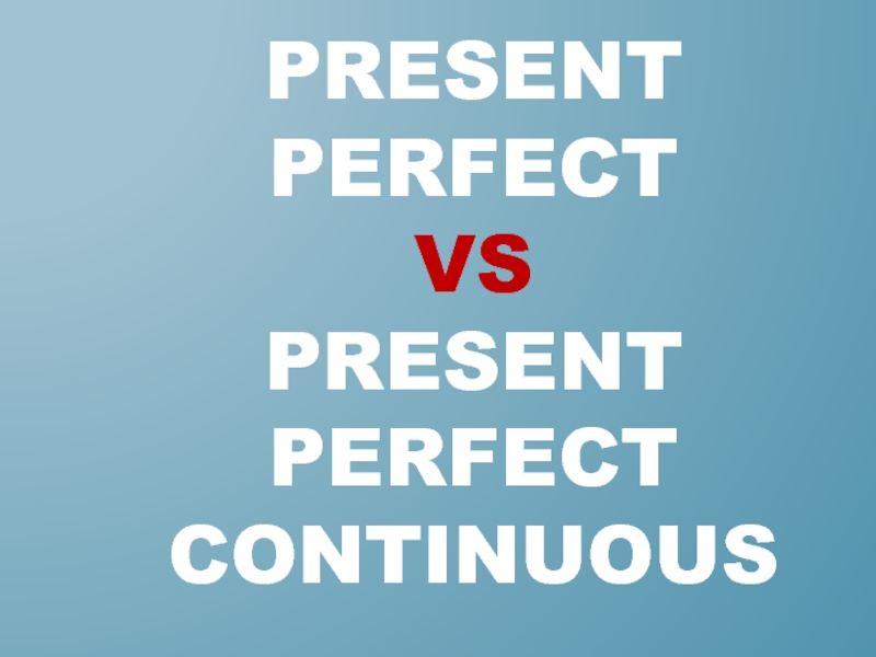 Present Perfect vs present perfect continuous