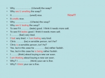 Why ……………….. (U/smell) the soap?
Why are U smelling the soap?
It …………………