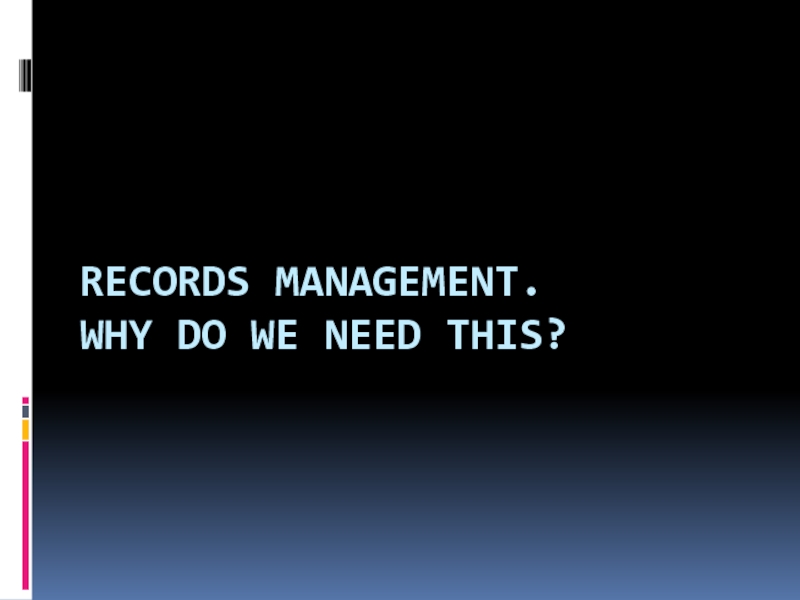 Records Management. Why do we need this ?