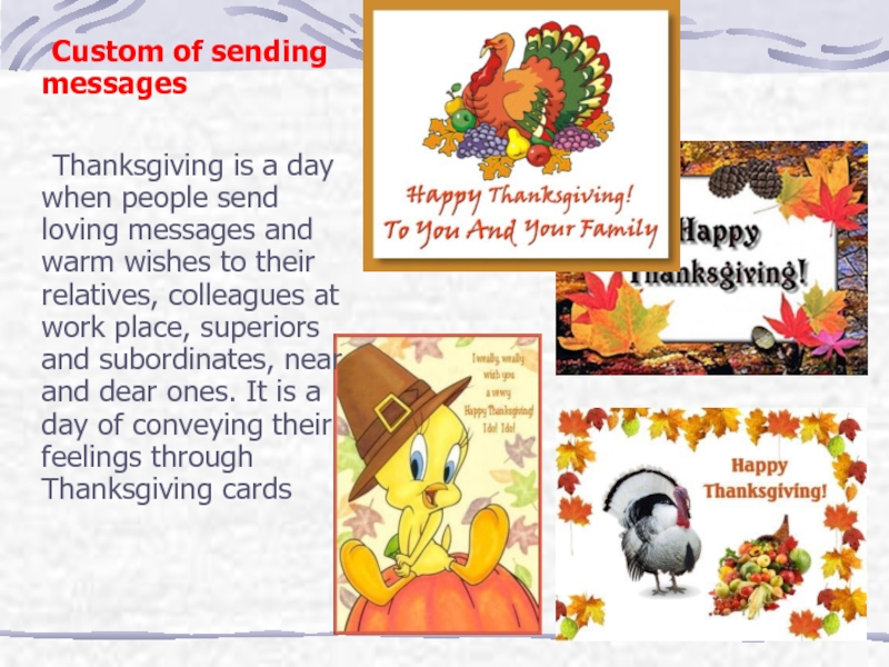Custom of sending messages 	Thanksgiving is a day when people send loving messages and