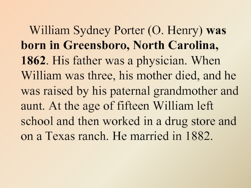 William Sydney Porter (O. Henry) was born in Greensboro, North Carolina, 1862. His