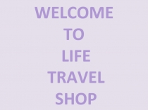 WELCOME TO LIFE TRAVEL SHOP