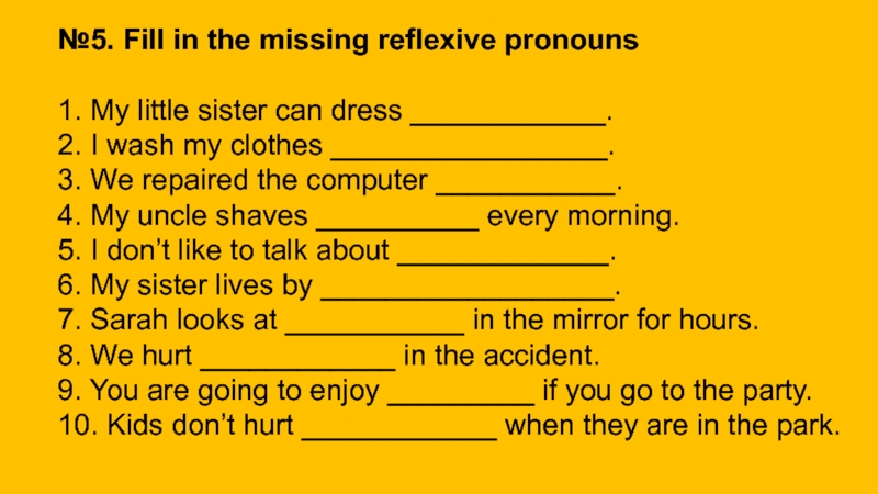4. My... № 5. Fill in the missing reflexive pronouns. 