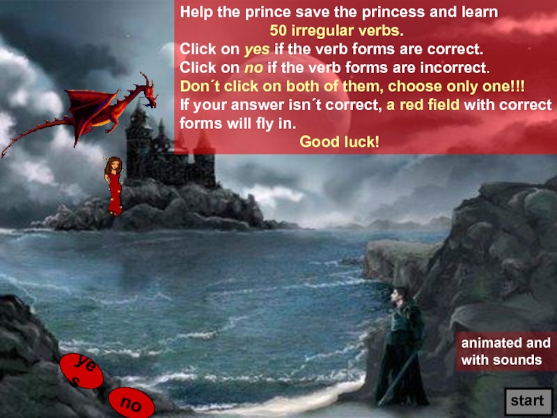 yes
no
start
Help the prince save the princess and learn
50 irregular