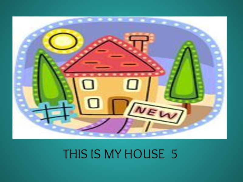 Презентация THIS IS MY HOUSE 5