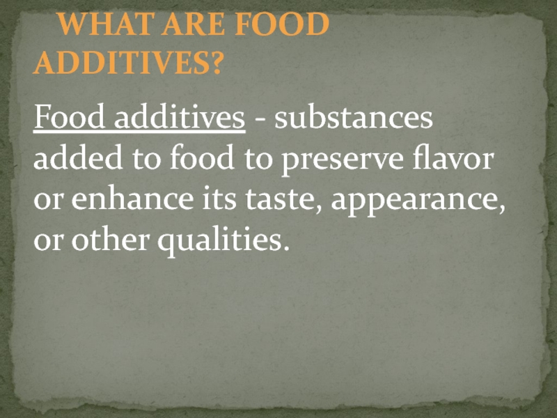 WHAT ARE FOOD ADDITIVES?