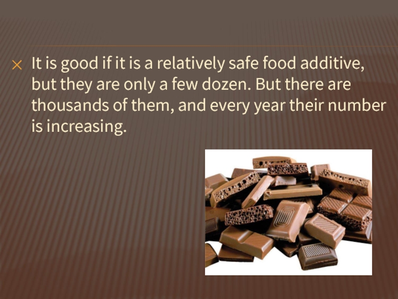 It is good if it is a relatively safe food additive, but they are only a few