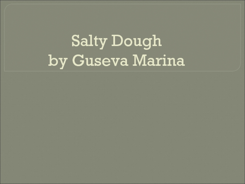 Презентация Salty Dough by Guseva Marina