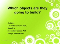 Which objects are they going to build?