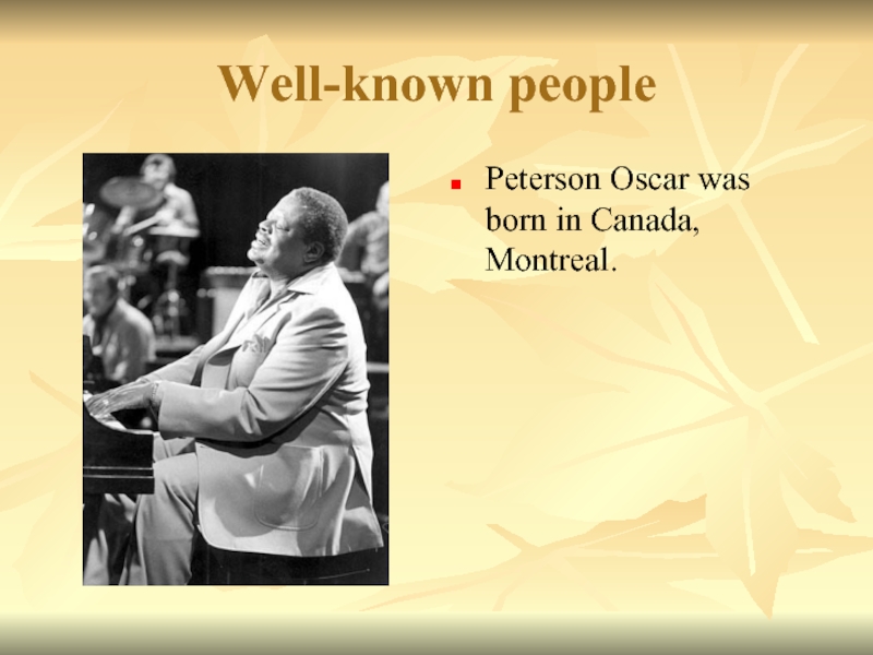 Well-known peoplePeterson Oscar was born in Canada, Montreal.