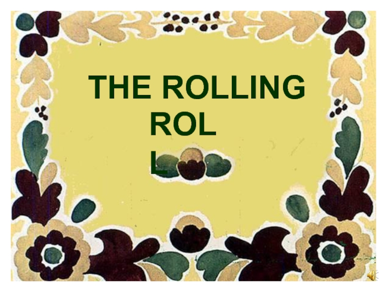 Презентация The rolling roll