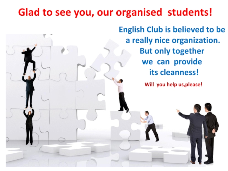 Презентация Glad to see you, our organised students!
English Club is believed to be
a