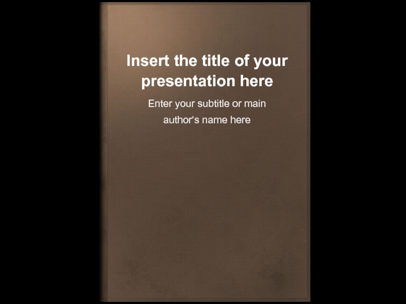 Insert the title of your presentation here
Enter your subtitle or main
author‘s