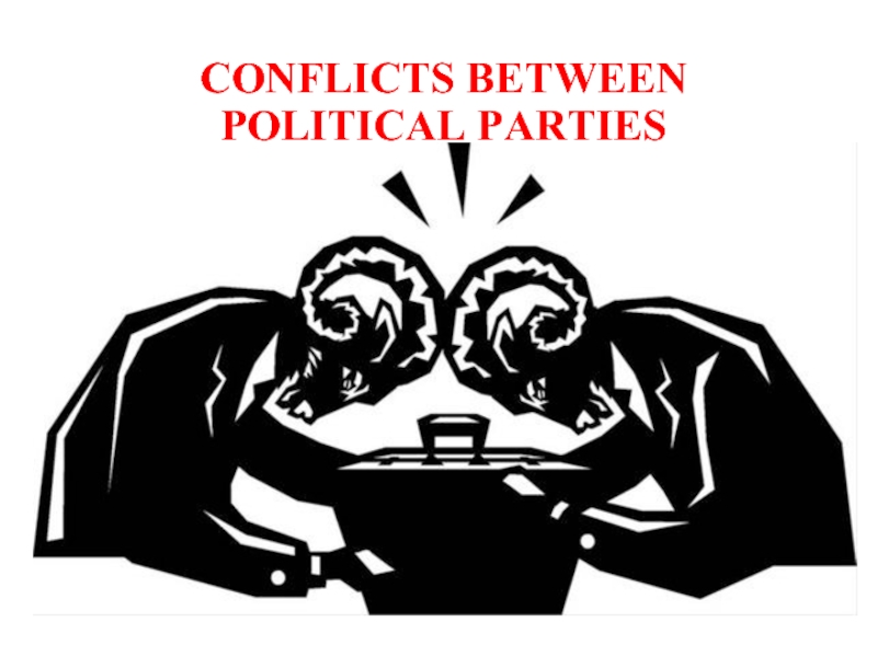 CONFLICTS BETWEEN  POLITICAL PARTIES