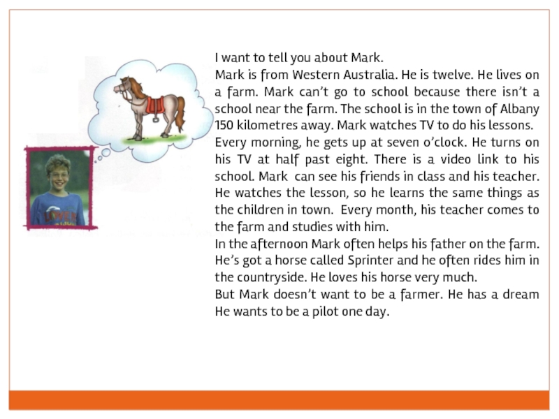 I want to tell you about Mark. Mark is from Western Australia. He is twelve. He lives