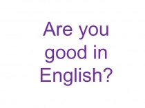 Are you good in English?