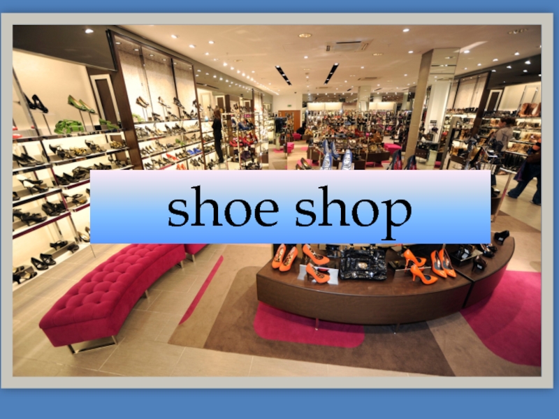 Shoe shop перевод. Магазины на английском. Ppt магазин. Магазин shopping shop. Shoe shops по английскому.