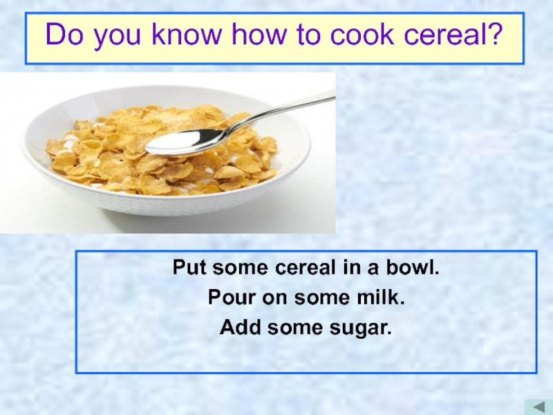 Some cereal. How to Cook Cereal. Some или an или a к Cereal. Some Sugar.