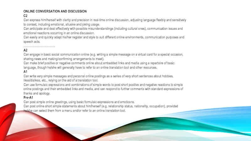 Новая версия Общеевропейских компетенций владения иностранным языком (2018): ONLINE CONVERSATION AND DISCUSSIONC2Can express him/herself with clarity and precision in ONLINE CONVERSATION AND DISCUSSIONC2Can express him/herself with clarity and precision in real-time online discussion, adjusting language flexibly